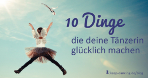 10 Dinge, die deine Tänzerin glücklich machen