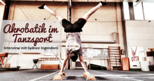 Akrobatik im Tanzsport | Interview mit Sydnee Ingendorn